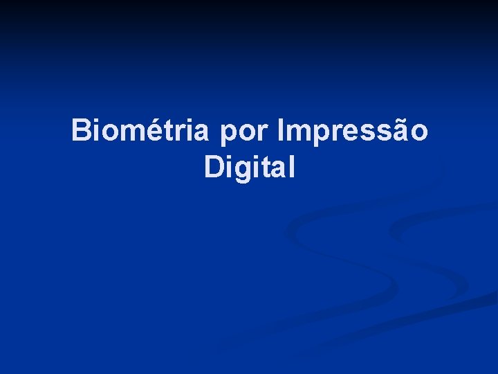 Biométria por Impressão Digital 