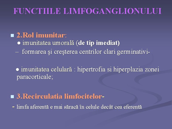 FUNCTIILE LIMFOGANGLIONULUI n 2. Rol imunitar: ● imunitatea umorală (de tip imediat) – formarea