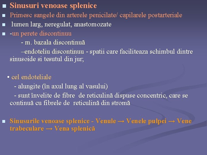 n Sinusuri venoase splenice n Primesc sangele din arterele penicilate/ capilarele postarteriale lumen larg,