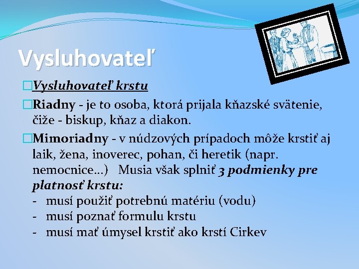 Vysluhovateľ �Vysluhovateľ krstu �Riadny - je to osoba, ktorá prijala kňazské svätenie, čiže -