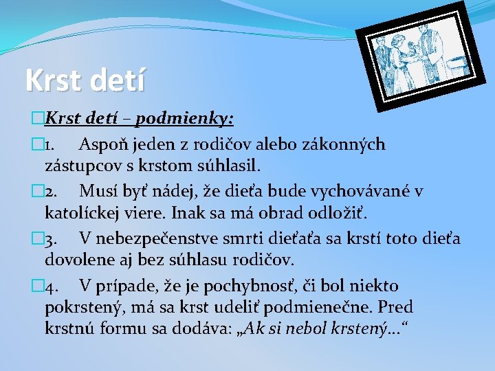 Krst detí �Krst detí – podmienky: � 1. Aspoň jeden z rodičov alebo zákonných