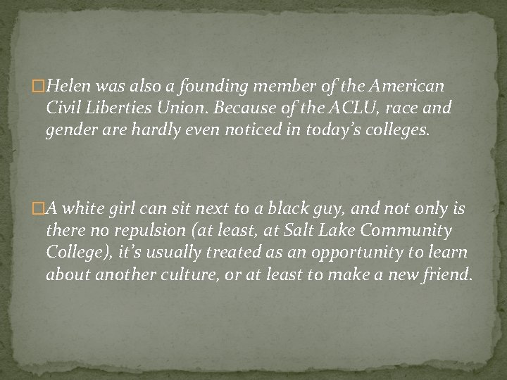 �Helen was also a founding member of the American Civil Liberties Union. Because of