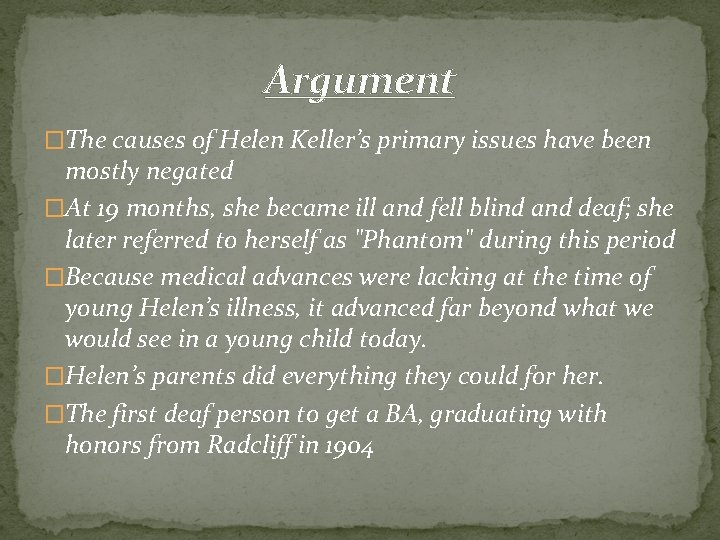 Argument �The causes of Helen Keller’s primary issues have been mostly negated �At 19