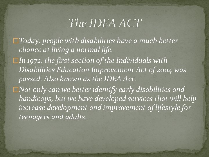 The IDEA ACT �Today, people with disabilities have a much better chance at living