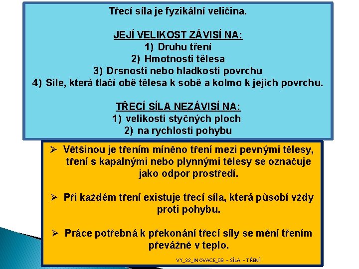 Třecí síla je fyzikální veličina. A NA ČEM JEJÍ VELIKOST ZÁVISÍ NA: TO TŘENÍ