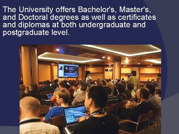 The University offers Bachelor's, Master's, and Doctoral degrees as well as certificates and diplomas