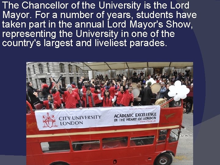 The Chancellor of the University is the Lord Mayor. For a number of years,