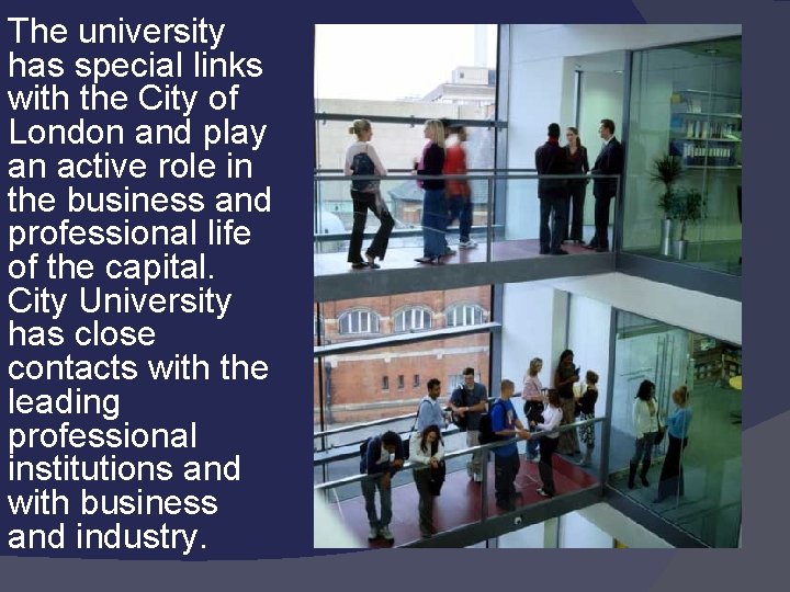 The university has special links with the City of London and play an active