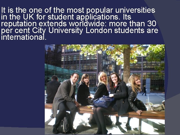 It is the one of the most popular universities in the UK for student