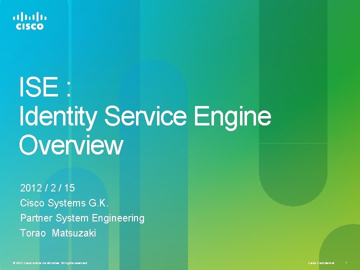 ISE : Identity Service Engine Overview 2012 / 15 Cisco Systems G. K. Partner