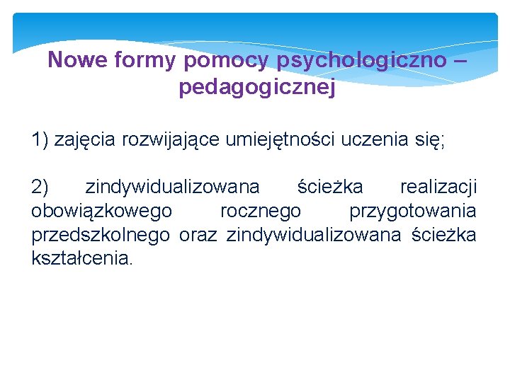 Nowe formy pomocy psychologiczno – pedagogicznej 1) zajęcia rozwijające umiejętności uczenia się; 2) zindywidualizowana