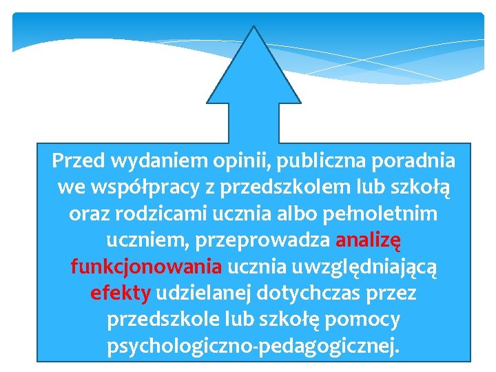 Przed wydaniem opinii, publiczna poradnia we współpracy z przedszkolem lub szkołą oraz rodzicami ucznia