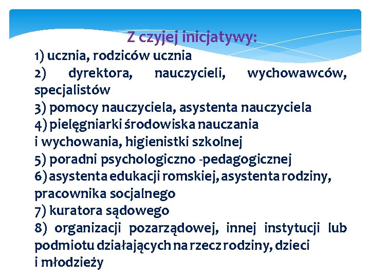 Z czyjej inicjatywy: 1) ucznia, rodziców ucznia 2) dyrektora, nauczycieli, wychowawców, specjalistów 3) pomocy