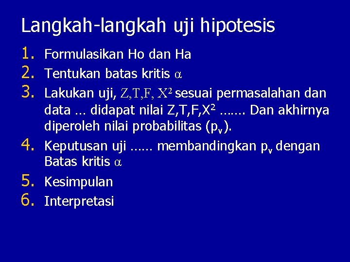 Langkah-langkah uji hipotesis 1. Formulasikan Ho dan Ha 2. Tentukan batas kritis α 3.