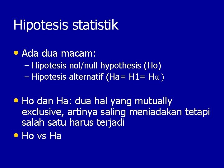 Hipotesis statistik • Ada dua macam: – Hipotesis nol/null hypothesis (Ho) – Hipotesis alternatif