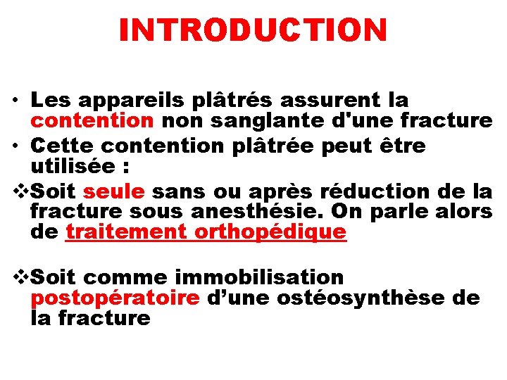 INTRODUCTION • Les appareils plâtrés assurent la contention non sanglante d'une fracture • Cette