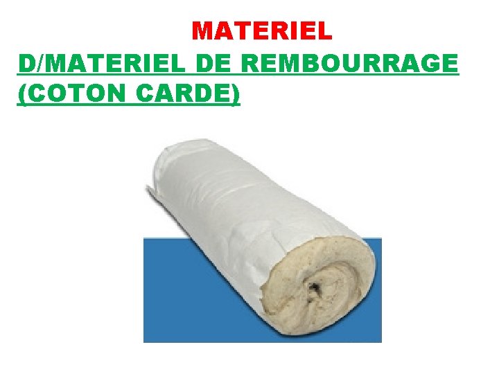 MATERIEL D/MATERIEL DE REMBOURRAGE (COTON CARDE) 