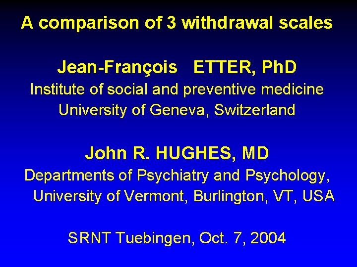 A comparison of 3 withdrawal scales Jean-François ETTER, Ph. D Institute of social and