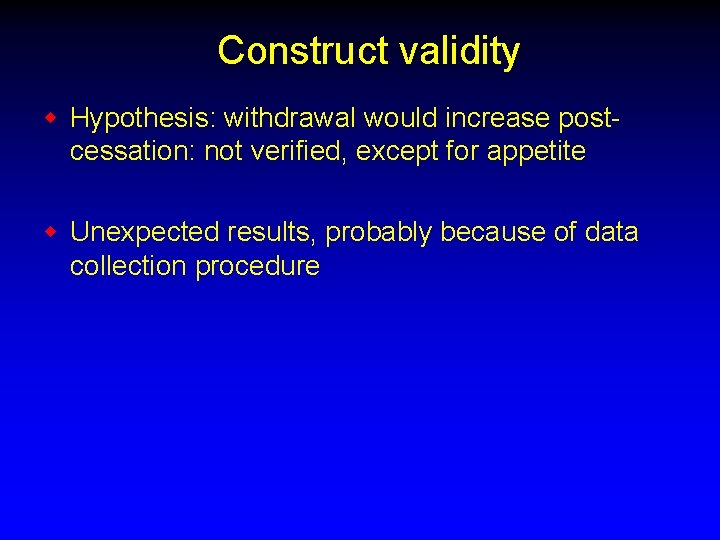 Construct validity w Hypothesis: withdrawal would increase postcessation: not verified, except for appetite w