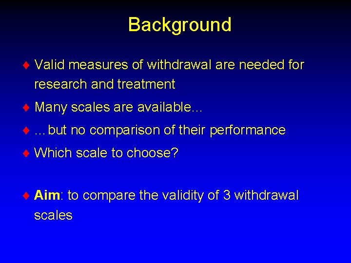 Background ¨ Valid measures of withdrawal are needed for research and treatment ¨ Many