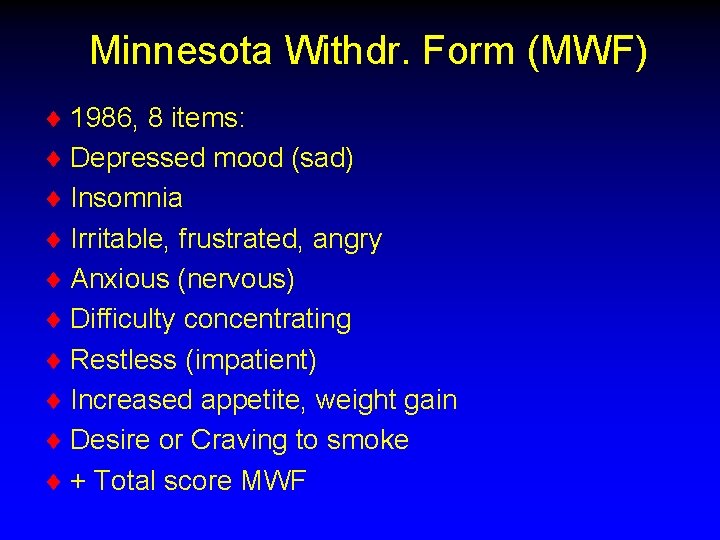 Minnesota Withdr. Form (MWF) ¨ 1986, 8 items: ¨ Depressed mood (sad) ¨ Insomnia