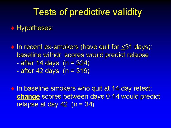 Tests of predictive validity ¨ Hypotheses: ¨ In recent ex-smokers (have quit for <31