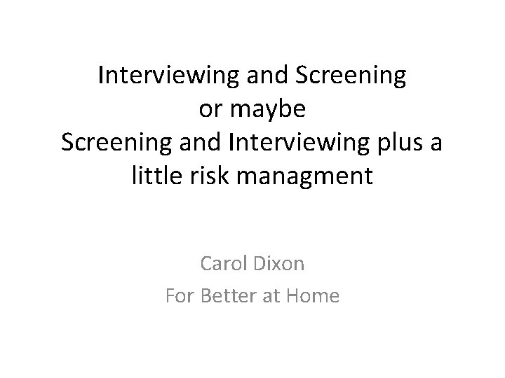 Interviewing and Screening or maybe Screening and Interviewing plus a little risk managment Carol