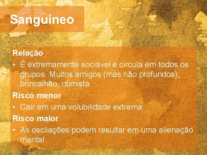 Sanguíneo Relação • É extremamente sociável e circula em todos os grupos. Muitos amigos