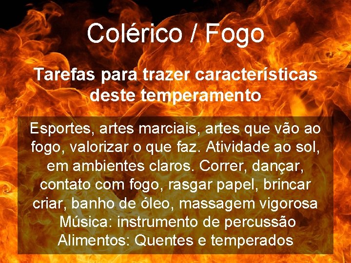 Colérico / Fogo Tarefas para trazer características deste temperamento Esportes, artes marciais, artes que