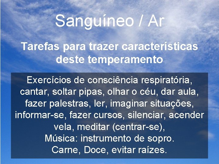 Sanguíneo / Ar Tarefas para trazer características deste temperamento Exercícios de consciência respiratória, cantar,