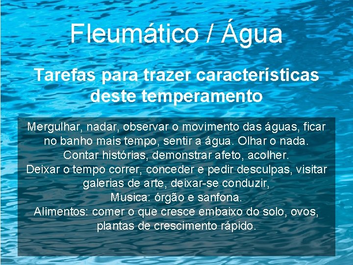 Fleumático / Água Tarefas para trazer características deste temperamento Mergulhar, nadar, observar o movimento