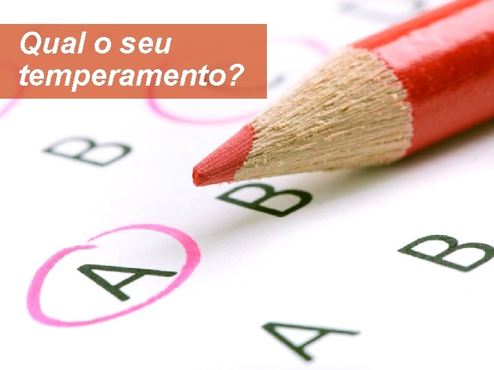 Qual o seu temperamento? 