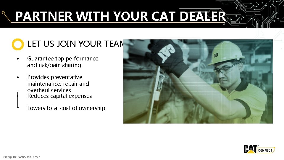 PARTNER WITH YOUR CAT DEALER LET US JOIN YOUR TEAM Guarantee top performance and