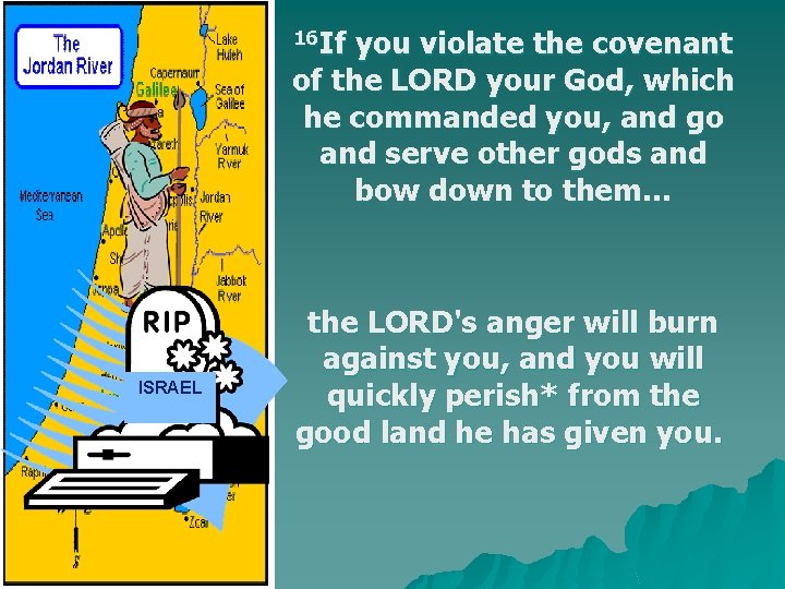16 If you violate the covenant of the LORD your God, which he commanded