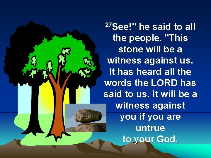 27 See!" he said to all the people. "This stone will be a witness