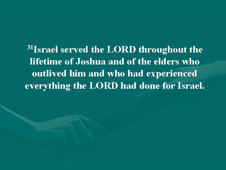 31 Israel served the LORD throughout the lifetime of Joshua and of the elders