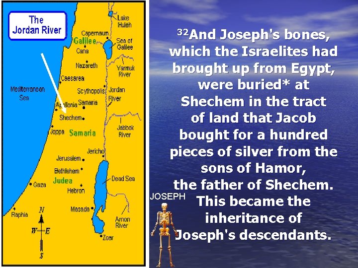 32 And Joseph's bones, which the Israelites had brought up from Egypt, were buried*