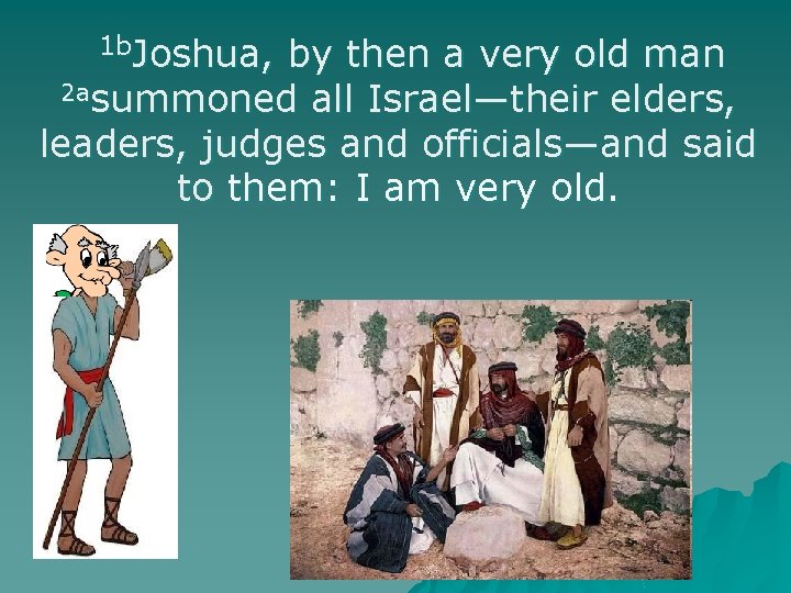 1 b. Joshua, by then a very old man 2 asummoned all Israel—their elders,