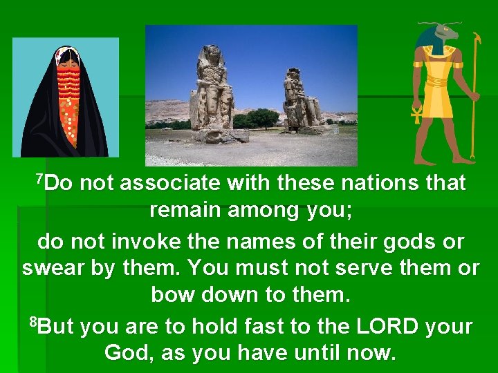 7 Do not associate with these nations that remain among you; do not invoke