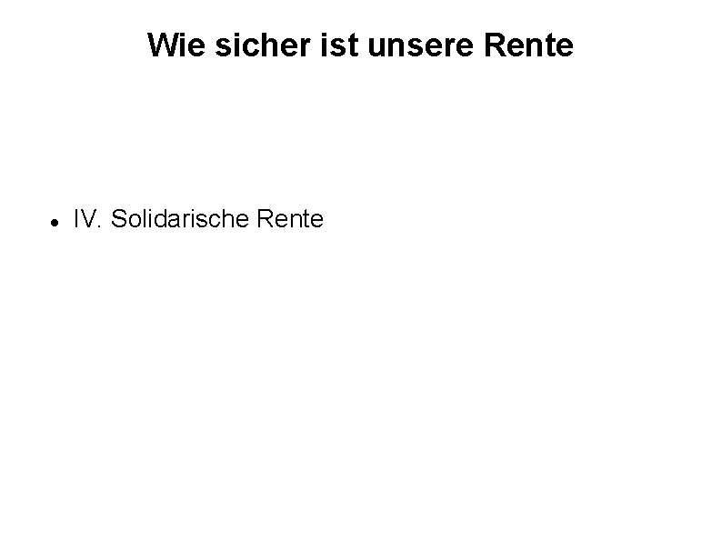 Wie sicher ist unsere Rente IV. Solidarische Rente 