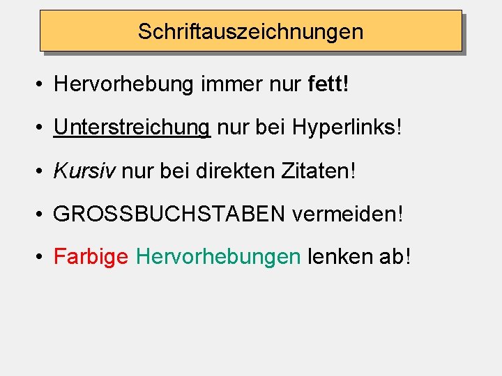Schriftauszeichnungen • Hervorhebung immer nur fett! • Unterstreichung nur bei Hyperlinks! • Kursiv nur Schriftauszeichnungen • Hervorhebung immer nur fett! • Unterstreichung nur bei Hyperlinks! • Kursiv nur