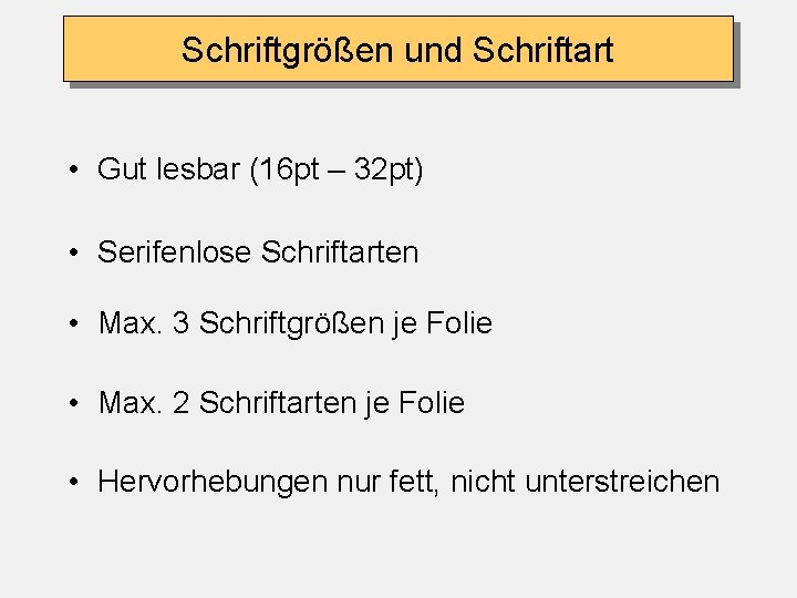 Schriftgrößen und Schriftart • Gut lesbar (16 pt – 32 pt) • Serifenlose Schriftarten