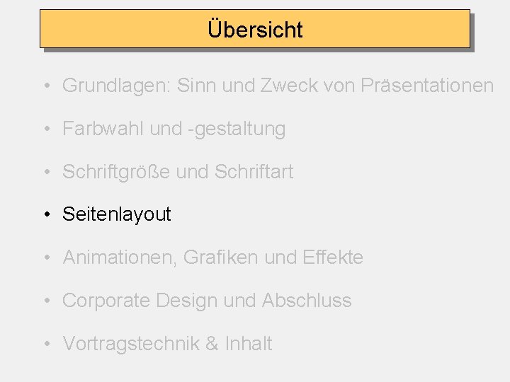 Übersicht • Grundlagen: Sinn und Zweck von Präsentationen • Farbwahl und -gestaltung • Schriftgröße