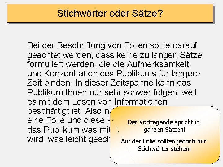 Stichwörter oder Sätze? Bei der Beschriftung von Folien sollte darauf geachtet werden, dass keine