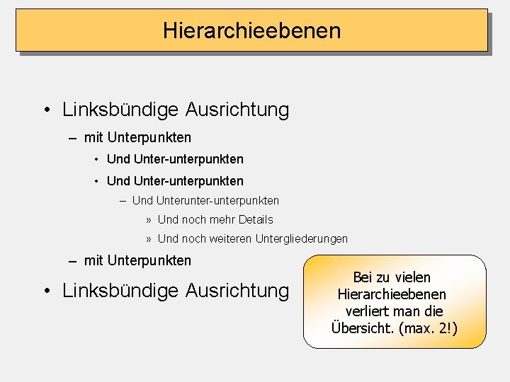 Hierarchieebenen • Linksbündige Ausrichtung – mit Unterpunkten • Und Unter-unterpunkten – Und Unterunter-unterpunkten »