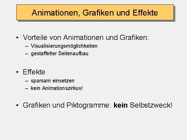Animationen, Grafiken und Effekte • Vorteile von Animationen und Grafiken: – Visualisierungsmöglichkeiten – gestaffelter