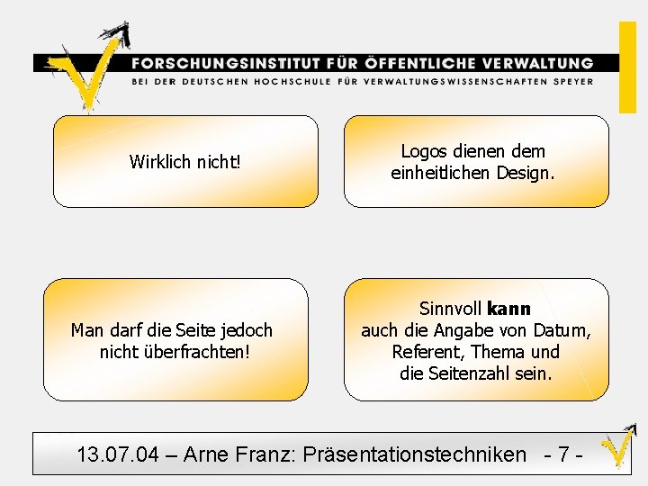 Wirklich nicht! Man darf die Seite jedoch nicht überfrachten! Logos dienen dem einheitlichen Design.