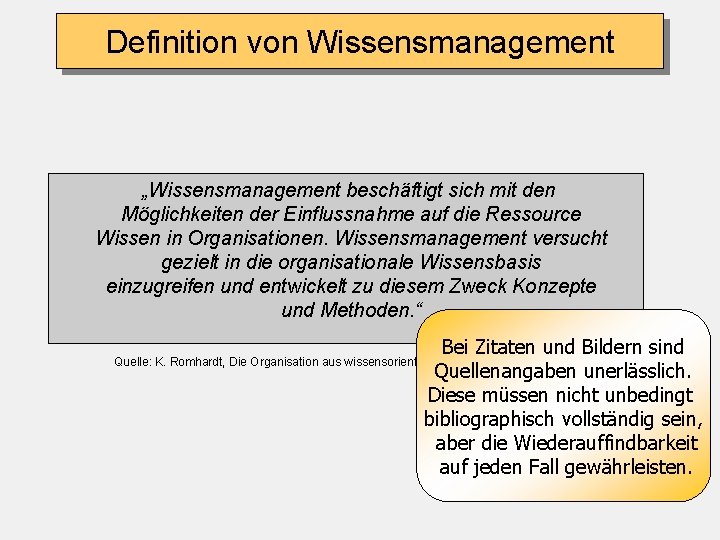 Definition von Wissensmanagement „Wissensmanagement beschäftigt sich mit den Möglichkeiten der Einflussnahme auf die Ressource