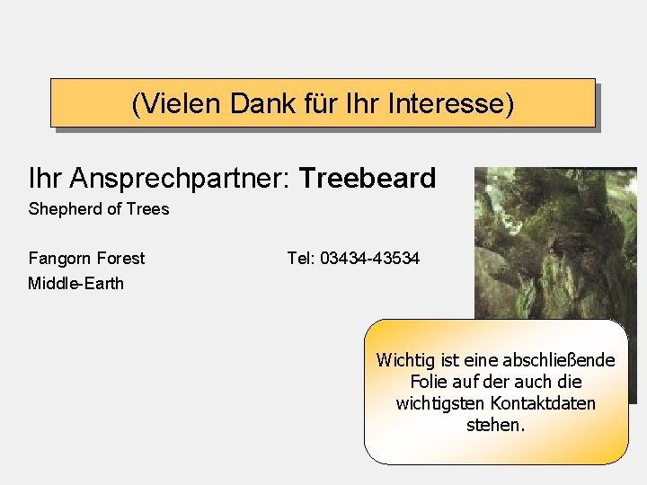 (Vielen Dank für Ihr Interesse) Ihr Ansprechpartner: Treebeard Shepherd of Trees Fangorn Forest Middle-Earth