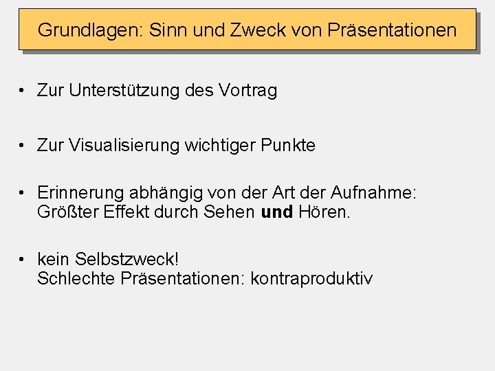 Grundlagen: Sinn und Zweck von Präsentationen • Zur Unterstützung des Vortrag • Zur Visualisierung